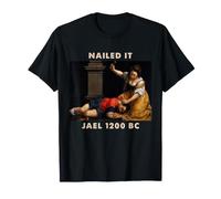 Nailed It Jael 1200 Bc Funny Meme T-Shirt