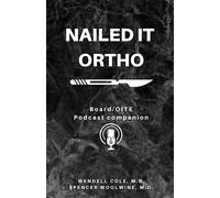 Nailed it Ortho: Board/OITE Podcast Companion