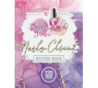 Nails Client Record Book: Client Record Log for Nails Care, Record Nails Client Profile and Appointments, Nails Client Record and Appointments Book: Organize and Manage Your Nails Business
