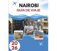 NAIROBI GUÍA DE VIAJE 2026: Donde La Vida Silvestre Se Encuentra Con Las Luces De La Ciudad