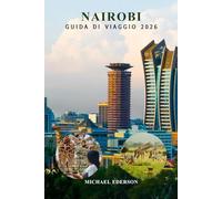 NAIROBI GUIDA DI VIAGGIO 2026: Pianificazione esperta, attrazioni principali, itinerari pratici, approfondimenti locali, safari faunistici, migliori ... per visitatori esemplari e abituali in Kenya
