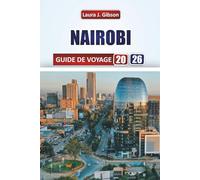 NAIROBI GUIDE DE VOYAGE 2026: Explorez les principales attractions, les safaris animaliers, la cuisine locale et l'expérience culturelle dans la capitale du Kenya