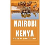 NAIROBI KENYA Guida di viaggio 2026 (AFRICA COUNTRIES UPDATED LOW BUDGET TRAVEL GUIDE (ENGLISH, GERMAN, ITALIAN, FRENCH, JAPANESE, SPANISH, DUTCH, POLISH))