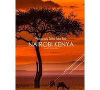 NAIROBI KENYA Photography Coffee Table Book Tourists Attractions: A Mind-Blowing Tour In NAIROBI KENYA Photography Coffee Table Book: For People Of ... Images (8.5"*11") Paperback.March 24, 2023.