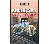 NAIROBI REISEFÜHRER 2026: Entdecken Sie das Beste von Kenias Hauptstadt - versteckte Juwelen, Abenteuer in der Tierwelt, kulturelle Hotspots und einen vollständigen Reiseplaner für jeden Reisenden