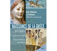 Naissance de la Grèce: De Minos à Solon. 3200 à 510 avant notre ère