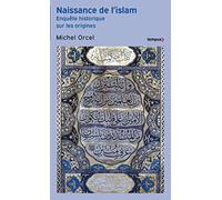 Naissance de l'islam - Enquête historique sur les origines