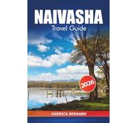 Naivasha Travel Guide 2026: Exploring Kenya’s Scenic Lakes, Safari Adventures, Insider Tips, Local Culture, and Wildlife in the Rift Valley