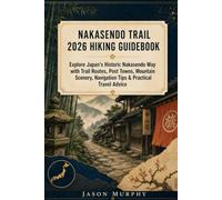 NAKASENDO TRAIL 2026 HIKING GUIDEBOOK: Explore Japan’s Historic Nakasendo Way with Trail Routes, Post Towns, Mountain Scenery, Navigation Tips & ... Hiking Trails & Adventures Guide)