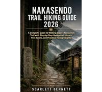 NAKASENDO TRAIL HIKING GUIDE 2026: A Complete Guide to Walking Japan’s Nakasendo Trail with Step-by-Step Navigation, Historic Post Towns, and ... (The Trailblazer’s Hiking Adventure Series)