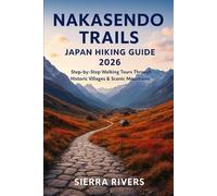 NAKASENDO TRAILS JAPAN HIKING GUIDE 2026: Step-by-Step Walking Tours Through Historic Villages & Scenic Mountains: 52 (WanderPeak Adventure Guides)