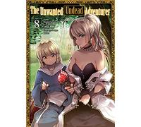 Nakasone, Haiji - The Unwanted Undead Adventurer (Manga): Volume 8 (UNWANTED UNDEAD ADVENTURER GN)