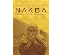 Nakba: Palestine, 1948, and the Claims of Memory (Cultures of History)