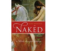 Naked: A Novel of Lady Godiva