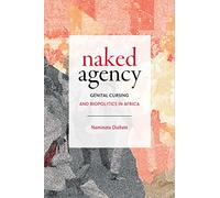 Naked Agency: Genital Cursing and Biopolitics in Africa (Theory in Forms)