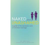 Naked and Unashamed: A Guide to the Necessary Work of Christian Marriage