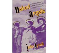 Naked Angels: Kerouac, Ginsberg, Burroughs