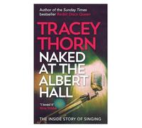 Naked at the Albert Hall : The Inside Story of Singing