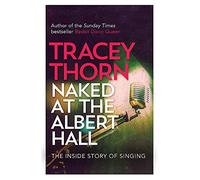 Naked at the Albert Hall: The Inside Story of Singing