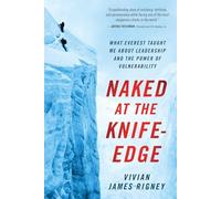 Naked at the Knife-Edge: What Everest Taught Me about Leadership and the Power of Vulnerability