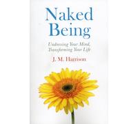 Naked Being: Undressing Your Mind, Transforming Your Life