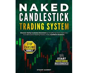 Naked Candlestick Trading System: Discover Clarity in Market Movement by Simplifying Chart Chaos into Pure Behavioral Reading Mastery Today Confident Decisions