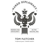 Naked Diplomacy: Power and Statecraft in the Digital Age