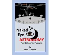 Naked Eye ASTRONOMY: How to Read the Heavens