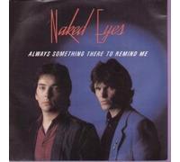 Naked Eyes - ALWAYS SOMETHING THERE TO REMIND ME 7 INCH (7" VINYL 45) UK EMI 1983
