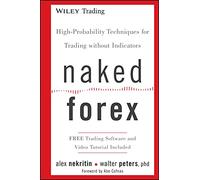Naked Forex: High-Probability Techniques for Trading Without Indicators (Wiley Trading)