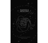 Naked & Healing: A collection of poetry