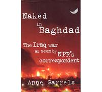 Naked in Baghdad: The Iraq War As Seen by National Public Radio's Correspondent