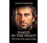 Naked In The Night: The Writer of the Gospel of Mark (Early Church Heroes)