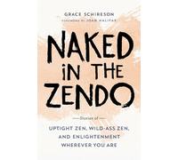 Naked in the Zendo: Stories of Uptight Zen, Wild-Ass Zen, and Enlightenment Wherever You Are