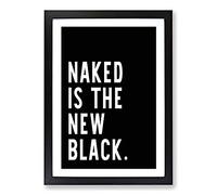 Naked is The New Black Typography Framed Print | A2 Black Framed Wall Art | Ready to Hang | Modern Positive Affirmations Picture | Living Room Bedroom Lounge Office