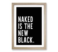 Naked is The New Black Typography Framed Print | A2 Oak Framed Wall Art | Ready to Hang | Modern Positive Affirmations Picture | Living Room Bedroom Lounge Office