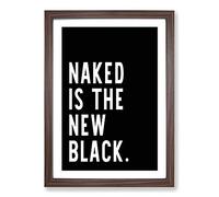 Naked is The New Black Typography Framed Print | A2 Walnut Framed Wall Art | Ready to Hang | Modern Positive Affirmations Picture | Living Room Bedroom Lounge Office