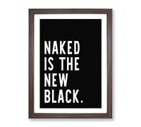 Naked Is The New Black Typography Quote Framed Print | A2 Walnut Framed Wall Art | Ready to Hang | Modern Positive Affirmations Picture | Living Room Bedroom Lounge Office