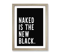 Naked Is The New Black Typography Quote Framed Print | A3 Oak Framed Wall Art | Ready to Hang | Modern Positive Affirmations Picture | Living Room Bedroom Lounge Office
