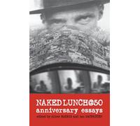 Naked Lunch @ 50: Anniversary Essays