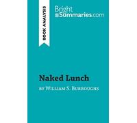 Naked Lunch by William S. Burroughs (Book Analysis): Detailed Summary, Analysis and Reading Guide (BrightSummaries.com)