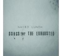 Naked Lunch - Songs for the Exhausted