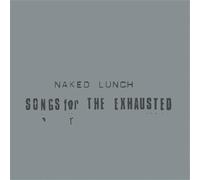Naked Lunch - Songs For The Exhausted [VINYL]