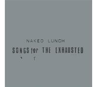 Naked Lunch - Songs For The Exhausted [VINYL]
