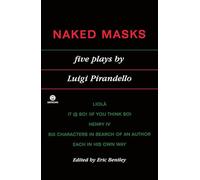 Naked Masks: Five Plays:Liola; IT is So!(If You Think So); Henry Iv; Six Characters in Search of an Author; Each in His Own Way (Meridian S)