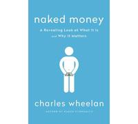 Naked Money: A Revealing Look at What it is and Why it Matters