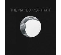 Naked Portrait, The: 1900 - 2007: 1900 to 2007