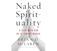 NAKED SPIRITUALITY: A Life with God in 12 Simple Words