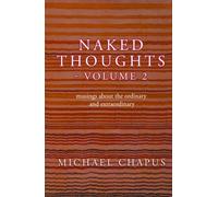 Naked Thoughts - volume 2 : musings about the ordinary and extraordinary