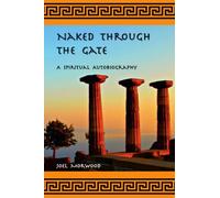 Naked Through the Gate: A Spiritual Autobiography, second edition: A Spiritual Autobiography